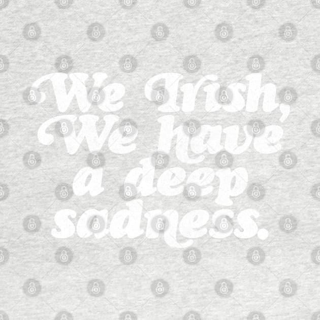 We Irish, we have a deep sadness // Humorous Irish Typography Design by DankFutura